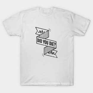 DID YOU DIE? T-Shirt